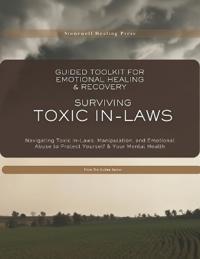 Guided Toolkit for Emotional Healing & Recovery Surviving Toxic In-Laws
