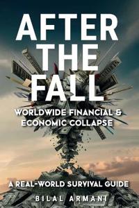 Bokomslag för "After the Fall - Worldwide Financial & Economic Collapse. A Real-World Survival Guide"