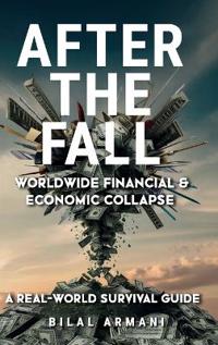 Bokomslag för "After the Fall - Worldwide Financial & Economic Collapse. A Real-World Survival Guide"