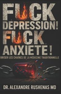 Fuck La Dépression ! Fuck l'Anxiété !