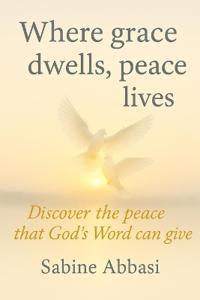 Where grace dwells, peace lives