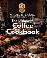 Writers & Rockers Coffee Company's Ultimate Coffee Cookbook