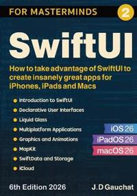 SwiftUI for Masterminds: How to take advantage of SwiftUI to create insanely great apps for iPhones, iPads and Macs