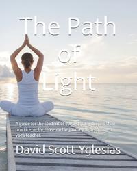 The Path of Light: A guide for the student of yoga, as they deepen their practice, or for those on the journey to becoming a yoga teacher.