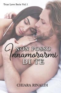 Non posso innamorarmi di te (Tru love serie Vol. 1)