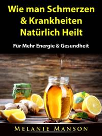 Wie man Schmerzen & Krankheiten Naturlich Heilt