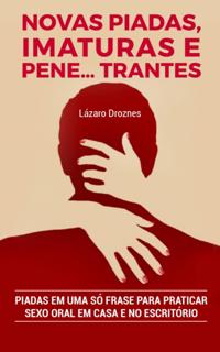 Novas Piadas, Imaturas e  Pene...trantes.