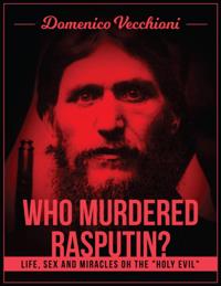 Who murdered Rasputin? Life, sex and miracles of the "e;holy evil"e;
