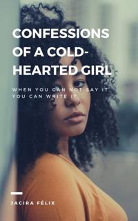 Confessions of a cold-hearted girl