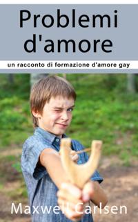 Problemi d''amore: un racconto di formazione d''amore gay