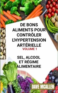 De bons Aliments pour Contrôler L''hypertension Artérielle VOLUME 1