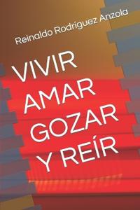 Vivir Amar Gozar Y Reír