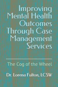 Improving Mental Health Outcomes Through Case Management Services