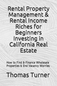 Rental Property Management & Rental Income Riches for Beginners Investing in California Real Estate