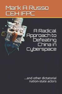 A Radical Approach to Defeating China in Cyberspace