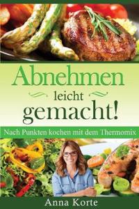 Bokomslag för "Abnehmen leicht gemacht! Nach Punkten kochen mit dem Thermomix"