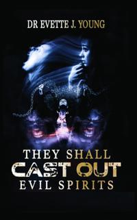 THEY SHALL CAST OUT EVIL SPIRITS
