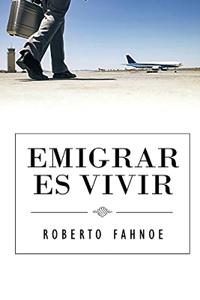 Emigrar Es Vivir (Spanish Edition)