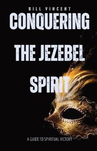 Bokomslag för "Conquering the Jezebel Spirit"