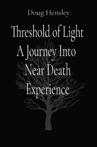 Threshold of Light A Journey Into Near Death Experience