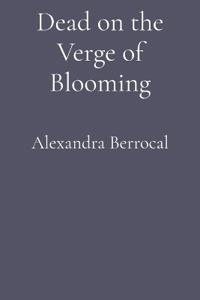 Dead on the Verge of Blooming