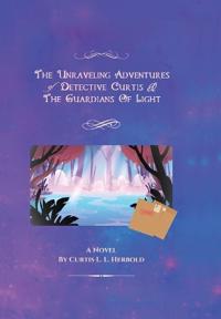 The Unraveling Adventures of Detective Curtis & The Guardians of Light