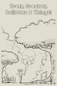 Trees, Dreams, Balloons & Things!