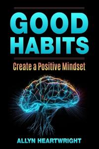 Good Habits, Create a Positive Mindset