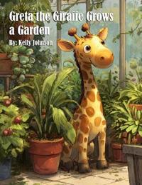 Greta the Giraffe Grows a Garden