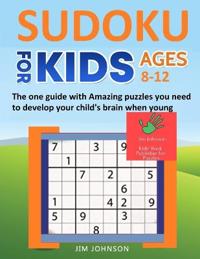 SUDOKU FOR KIDS 8-12 - The one guide with Amazing puzzles you need to develop your child's brain when young