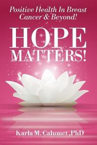 HOPE MATTERS!Positive Health In Breast Cancer & Beyond!