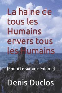 La haine de tous les Humains envers tous les Humains