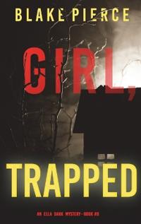 Kirjan kansi "Girl, Trapped (An Ella Dark FBI Suspense Thriller-Book 8)"
