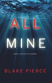 Kirjan kansi "All Mine (A Nicky Lyons FBI Suspense Thriller-Book 1)"