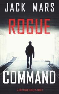 Rogue Command (A Troy Stark Thriller-Book #2)