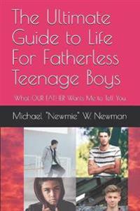 The Ultimate Guide To Life For Fatherless Teenage Boys