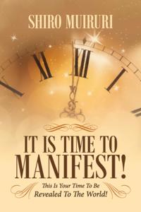 It Is Time To Manifest!