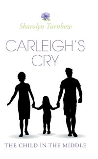 Carleigh's Cry, &quote;The Child in the Middle&quote;