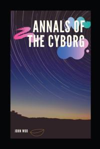 Annals of the Cyborg