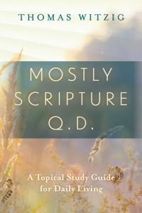 Mostly Scripture q.d. - A Topical Study Guide for Daily Living