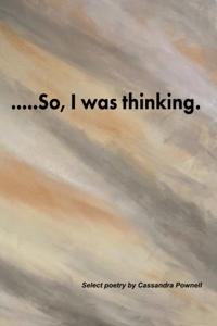....So, I was thinking.