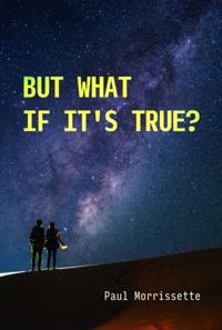 But What If It's True?