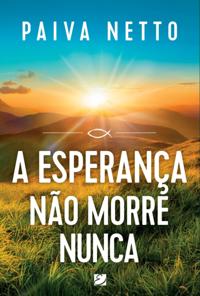 Esperanca nao morre nunca