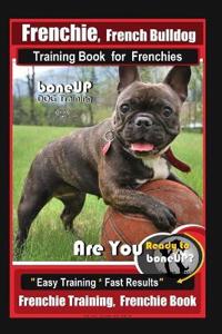 Frenchie, French Bulldog Training Book for Frenchies, By BoneUP DOG Training