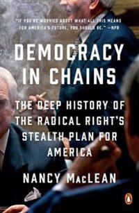 Democracy in Chains: The Deep History of the Radical Right's Stealth Plan for America