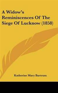 Widow's Reminiscences Of The Siege Of Lucknow (1858)