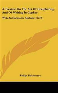 Treatise On The Art Of Deciphering, And Of Writing In Cypher