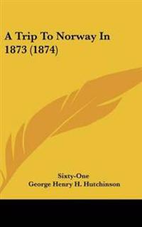Bokomslag för "Trip To Norway In 1873 (1874)"