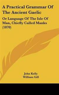 A Practical Grammar of the Ancient Gaelic