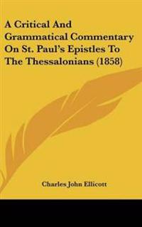 A Critical and Grammatical Commentary on St. Paul's Epistles to the Thessalonians